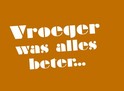 vroeger was alles beter